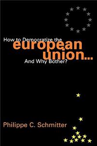 How to Democratize the European Union...and Why Bother?