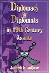 Diplomacy And Diplomats In 19th Century Asante