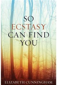So Ecstasy Can Find You