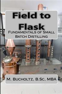 Field to Flask: The Fundamentals of Small Batch Distilling
