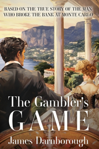 Gambler's Game: Based on the True Story of the Man Who Broke the Bank at Monte Carlo