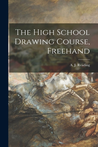 High School Drawing Course, Freehand [microform]