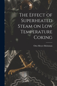 The Effect of Superheated Steam on Low Temperature Coking