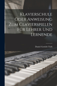 Klavierschule Oder Anweisung Zum Clavierspielen Für Lehrer Und Lernende