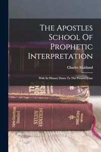 The Apostles School Of Prophetic Interpretation