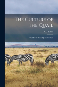 Culture of the Quail; or, How to Raise Quails for Profit
