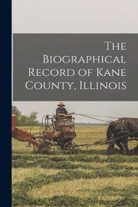 Biographical Record of Kane County, Illinois