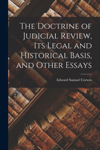 Doctrine of Judicial Review, its Legal and Historical Basis, and Other Essays