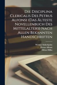 Disciplina Clericalis Des Petrus Alfonsi (das Älteste Novellenbuch Des Mittelalters) Nach Allen Bekannten Handschriften