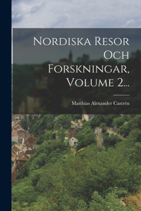 Nordiska Resor Och Forskningar, Volume 2...