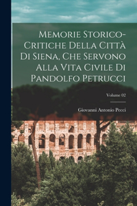 Memorie storico-critiche della città di Siena, che servono alla vita civile di Pandolfo Petrucci; Volume 02