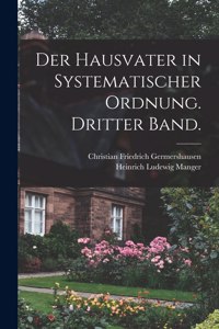 Der Hausvater in systematischer Ordnung. Dritter Band.