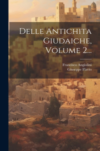 Delle Antichita Giudaiche, Volume 2...