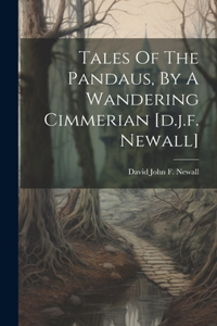 Tales Of The Pandaus, By A Wandering Cimmerian [d.j.f. Newall]