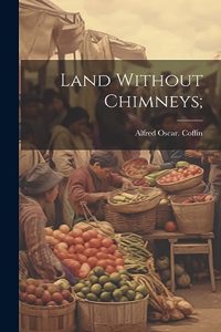 Land Without Chimneys;