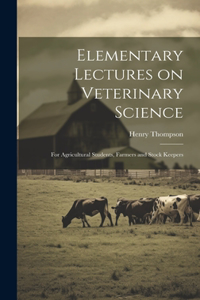 Elementary Lectures on Veterinary Science