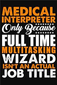 Medical Interpreter Only Because Full Time Multitasking Wizard Isnt An Actual Job Title