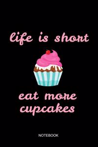 Life Is Short Eat More Cupcakes Notebook: Liniertes Notizbuch - Backen Kuchen Cupcake Liebe Konditorei Bäcker Geschenk