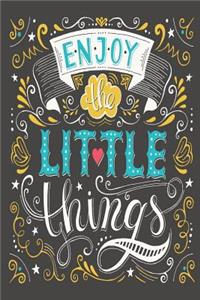Enjoy the Little Things