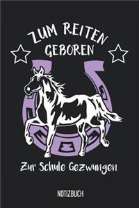 Notizbuch: Zum Reiten Geboren, zur Schule gezwungen! Pferde Notizbuch, 120 Seiten liniert, 6x9, eckiger Buchrücken, Pferde Reiten Notizheft, Schreibheft, Pferd