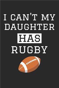 Rugby Notebook - I Can't My Daughter Has Rugby - Rugby Training Journal - Gift for Rugby Dad and Mom - Rugby Diary