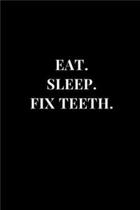 Eat. Sleep. Fix Teeth.