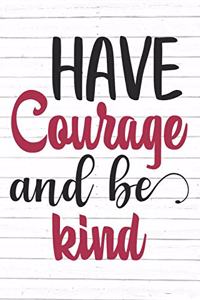 Have Courage and Be Kind
