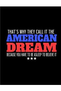 That's Why They Call It The American Dream Because You Have To Be Asleep To Believe It