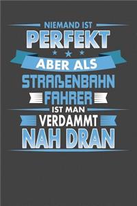 Niemand Ist Perfekt Aber Als Straßenbahnfahrer Ist Man Verdammt Nah Dran