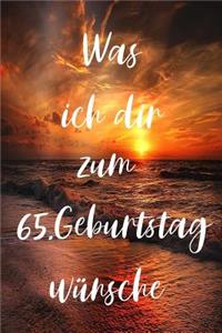 Was ich dir zum 65.Geburtstag wünsche