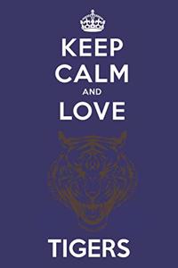 Keep Calm And Love Tigers