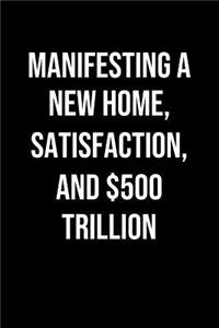 Manifesting A New Home Satisfaction And 500 Trillion
