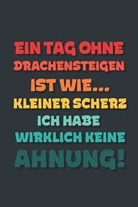 Ein Tag ohne Drachensteigen ist wie...