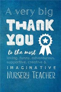 A Very Big Thank You To The Most Loving, Funny, Adventurous, Supportive, Creative & Imaginative Nursery Teacher