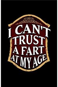 I Can't Trust A Fart At My Age