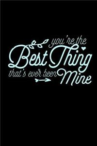 You're The Best Thing That's Ever Been Mine
