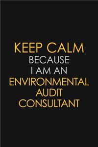 Keep Calm Because I am An Environmental Audit Consultant