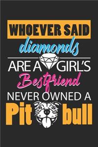 Whoever said diamonds are a girl's bestfriend never owned a pit bull