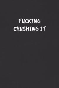 Fucking Crushing It: Sarcastic Humor Blank Lined Journal - Funny Black Cover Gift Notebook