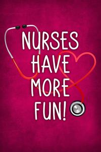 Nurses Have More Fun!