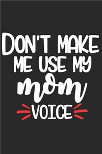 Don't Make Me Use My Mom Voice