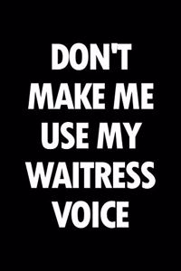 Don't Make Me Use My Waitress Voice