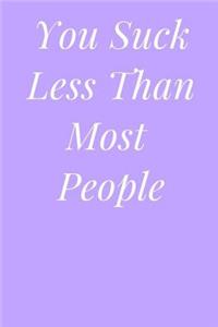 You Suck Less Than Most People