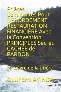 Prières dominantes Pour DÉBORDEMENT RESTAURATION FINANCIÈRE Avec la Convention PRINCIPLES Secret CACHÉE de PARDON
