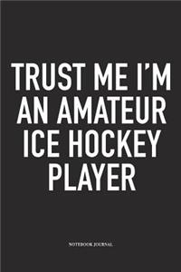 Trust Me I'm An Amateur Ice Hockey Player