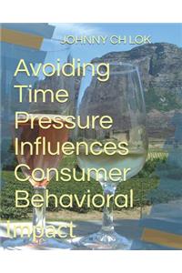 Avoiding Time Pressure Influences Consumer Behavioral
