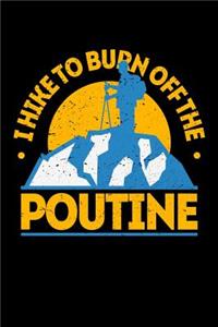 I Hike To Burn Off The Poutine