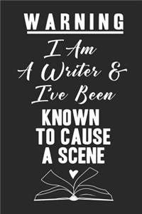 Warning I Am A Writer & I've Been Known To Cause A Scene