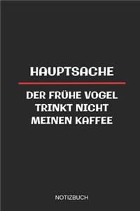 Hauptsache Der Frühe Vogel Trinkt Nicht Meinen Kaffee Notizbuch