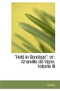 Held in Bondage; Or, Granville de Vigne, Volume III